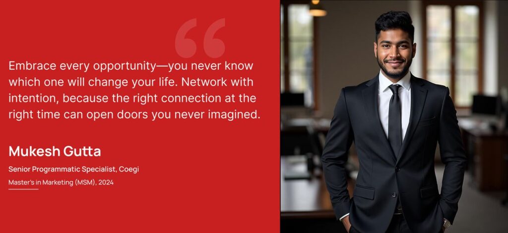 Mukesh Gutta, Senior Programmatic Specialist at Coegi, portrait and quote: Embrace every opportunity—you never know which one will change your life. Network with intention, because the right connection at the right time can open doors you never imagined.