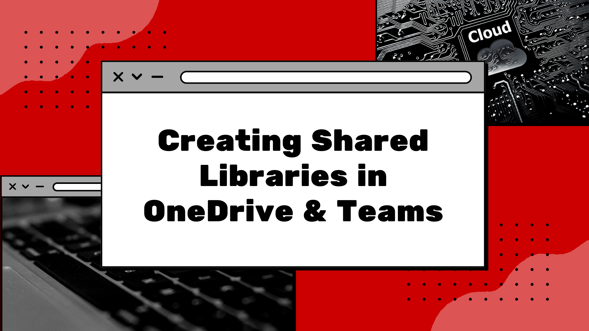 Hybrid Workshop: Setting Up Shared Libraries in OneDrive & Teams