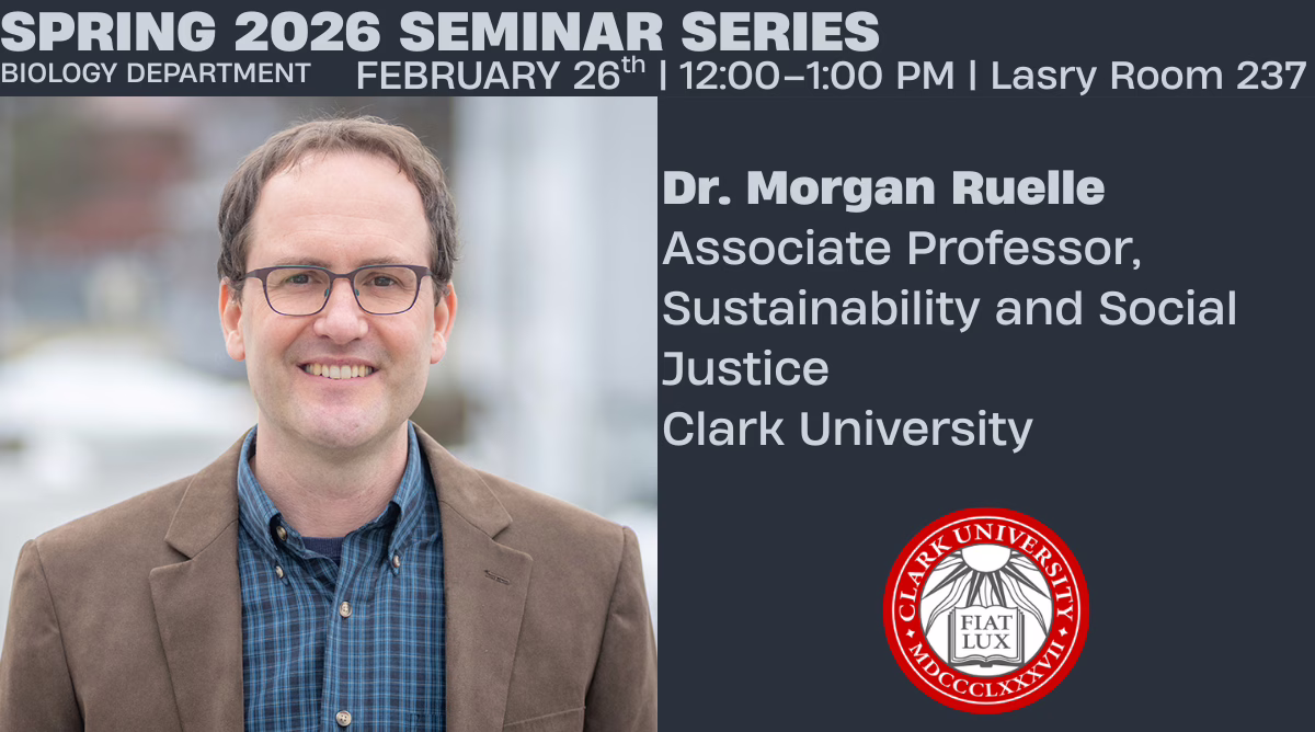 Dr. Morgan Ruelle smiling, featured on a Spring 2026 Biology Department Seminar Series poster with event details and Clark University logo.