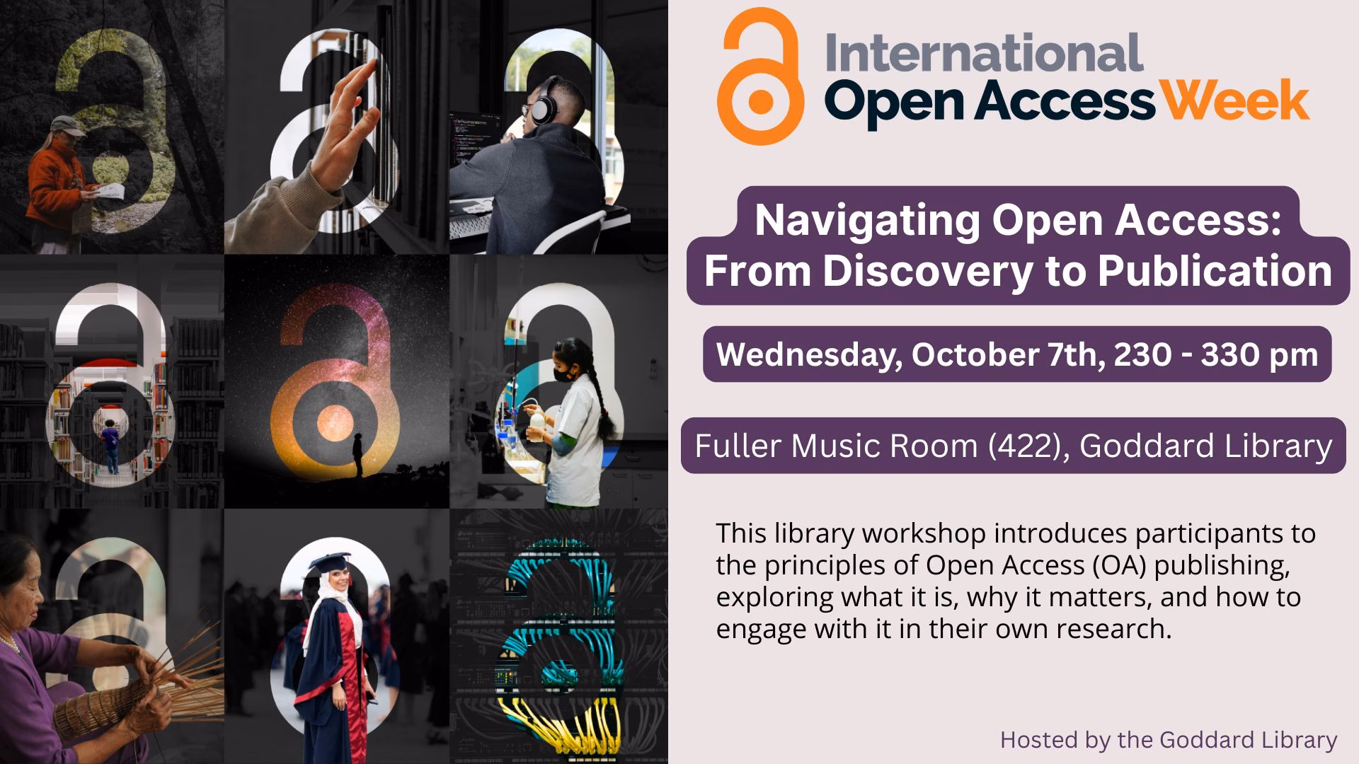 Pictures of students around the world with the open access symbol (an open lock) imposed over the images. Event is titled Navigating Open Access: From Discovery to Publication, Wednesday, October 7th, 230pm-330pm in the Fuller Room of the Goddard Library.
