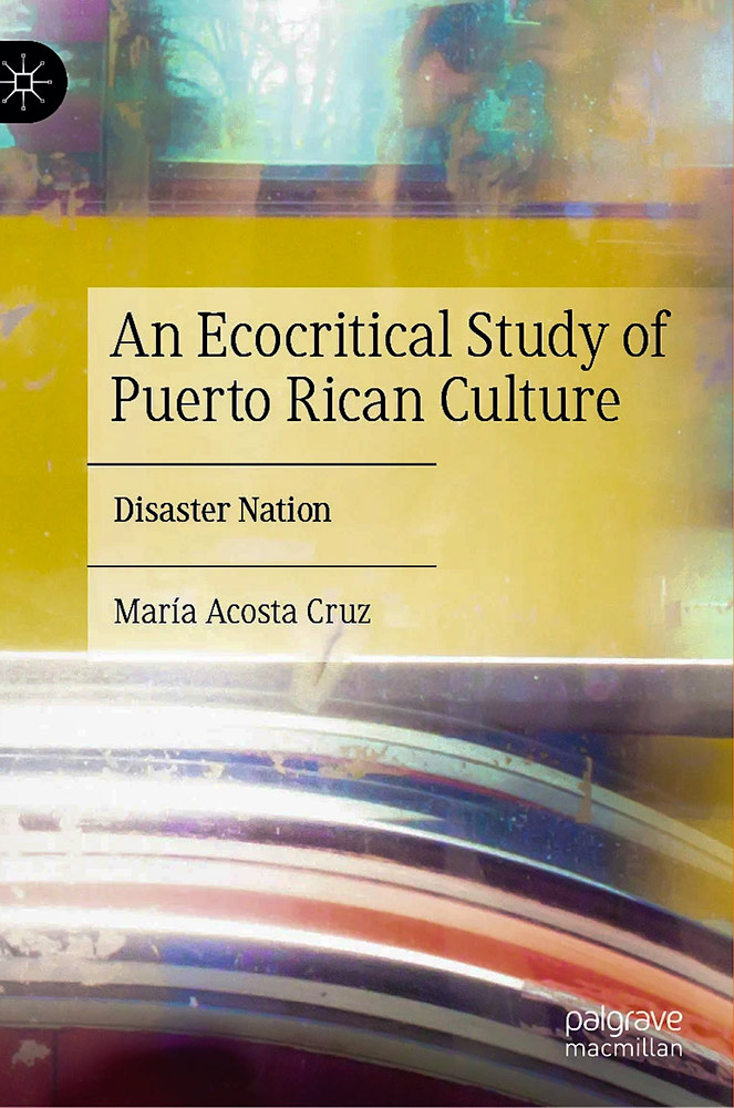 Book cover: Disaster Nation: An Ecocritical Study of Puerto Rican Culture, María Acosta Cruz