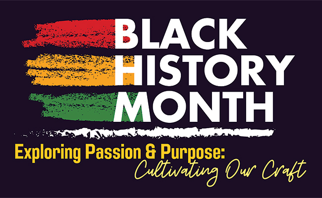 Black History Month – Exploring Passion and Purpose: Cultivating Our Craft