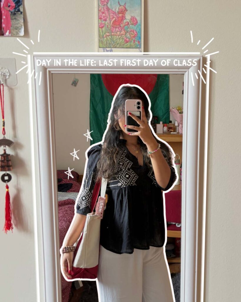 Turna Barua ’26 Day in the Ƶ series: Turna takes a selfie in the mirror with handwritten accent "Day in the Life: Last First Day of Classes"